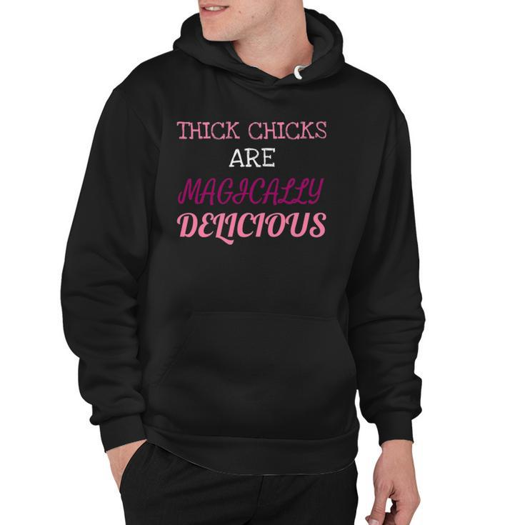 Thick Chicks Are Magically Delicious Funny Hoodie
