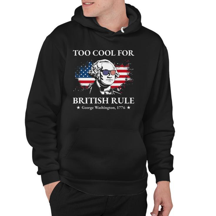 Too Cool For British Rule Fourth Of July Us American History Hoodie
