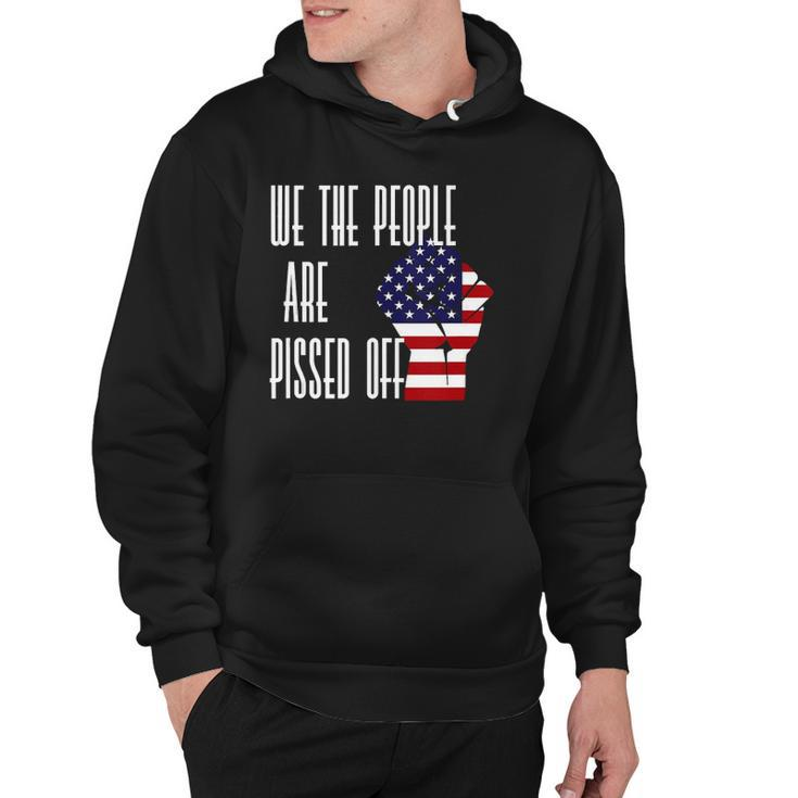 We The People Are Pissed Off - America Flag Hoodie