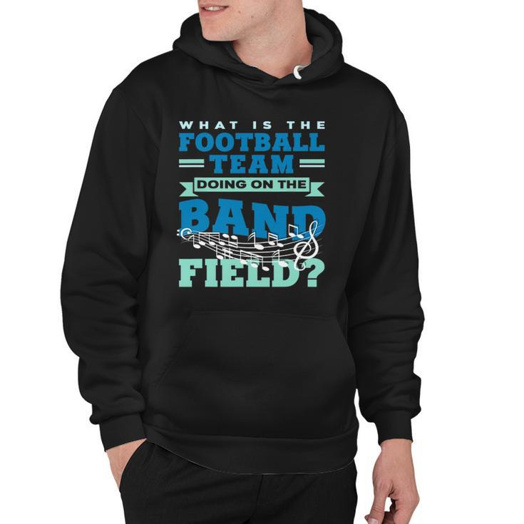 What Is The Football Team Doing On The Band Field Orchestra Hoodie