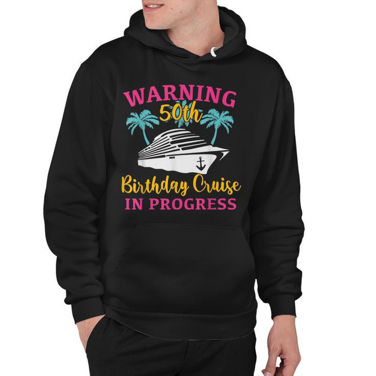 Womens Warning 50Th Birthday Cruise In Progress Funny Cruise  Hoodie