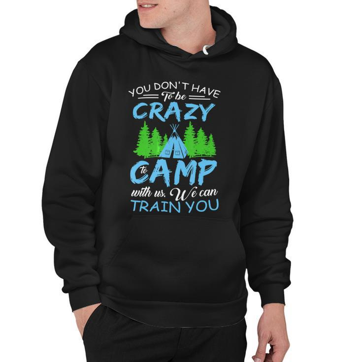 You Dont Have To Be Crazy To Camp Funny Camping T Shirt Hoodie