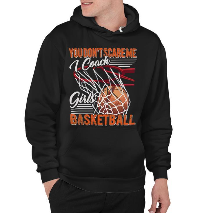 You Dont Scare Me I Coach Girls Sport Coashing For Womenbasketball Lover Basketball Hoodie