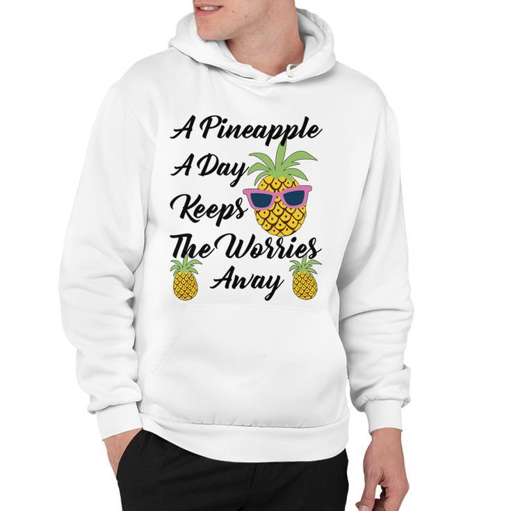 A Pineapple A Day Keeps The Worries Away  Funny Pineapple Gift  Pineapple Lover  Hoodie