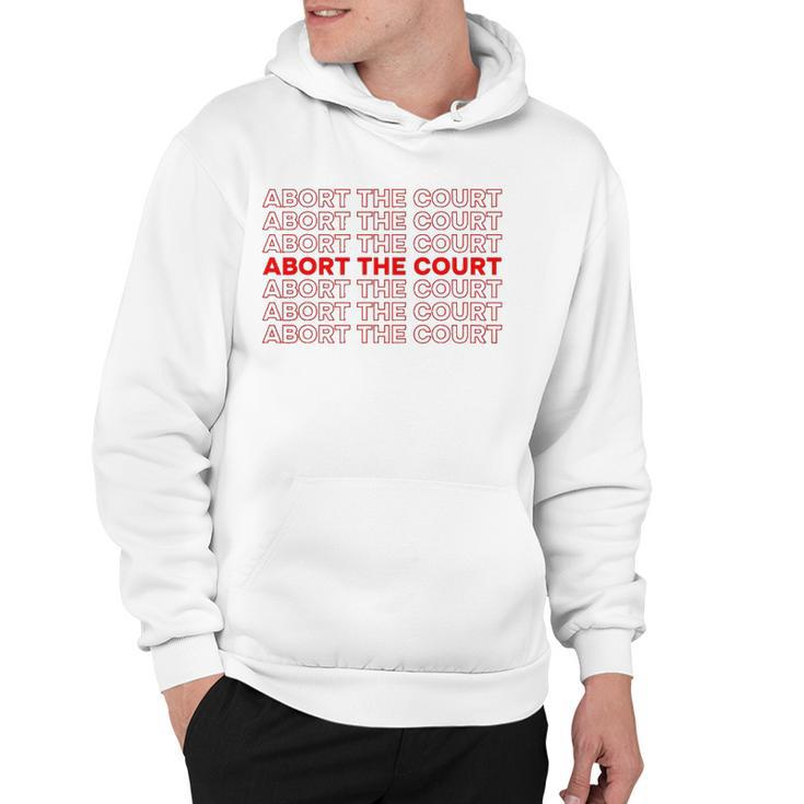Abort The Court Pro Choice Feminist Abortion Rights Feminism Hoodie