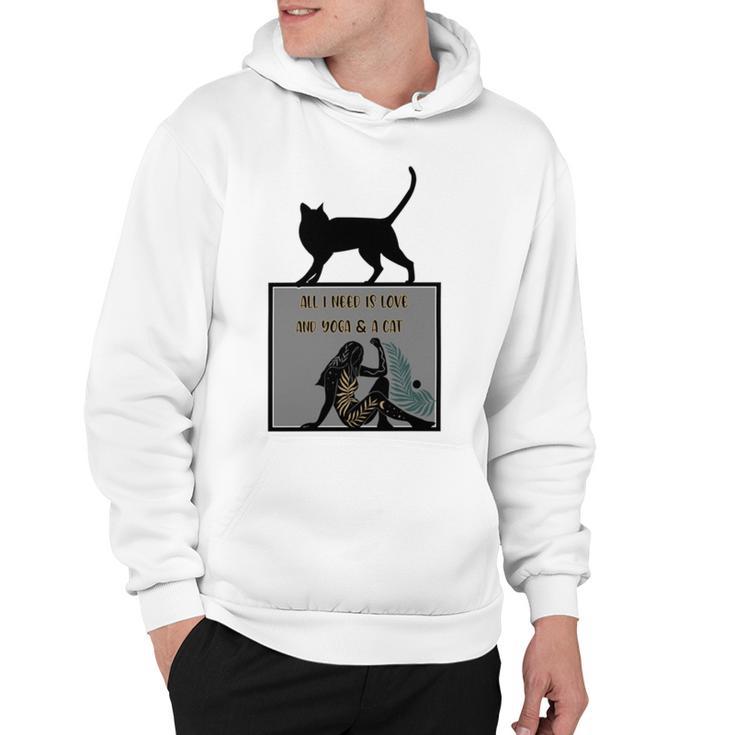 All I Need Is Love And Yoga  And A Cat Lovers  Gift For Yoga Lovers  Funny Cat  Hoodie