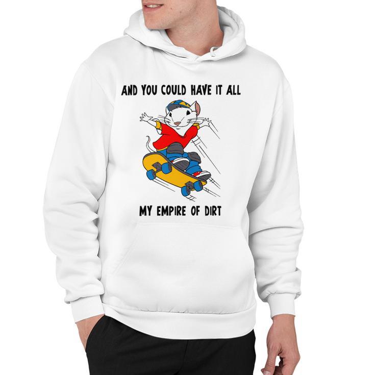 And You Could Have It All My Empire Of Dirt Hoodie