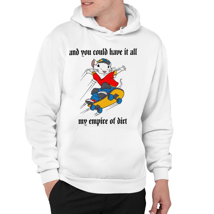 And You Could Have It All My Empire Of Dirt Hoodie