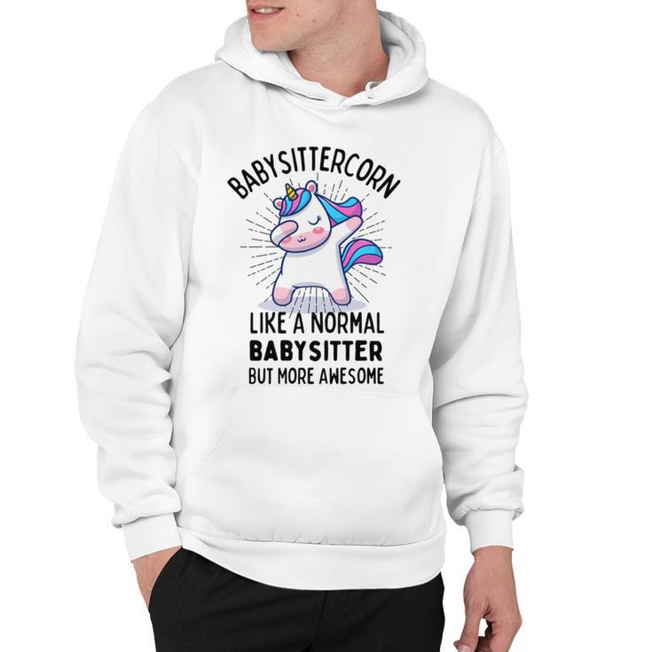 Babysittercorn Funny Unicorn Dabbing Gift Like A Normal Babysitter But More Awesome Hoodie