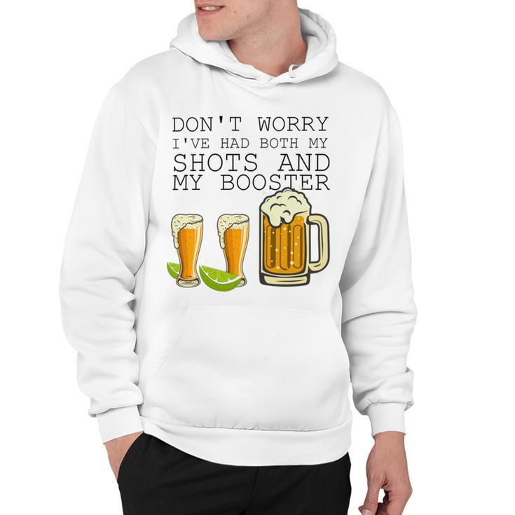 Beer Drinking Dont Worry Ive Had Both My Shots And Booster Hoodie