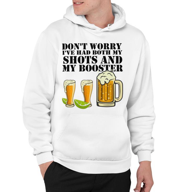 Beer Drinking Dont Worry Ive Had Both My Shots And Booster Hoodie