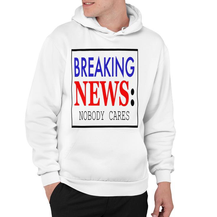 Breaking News - Nobody Cares Hoodie