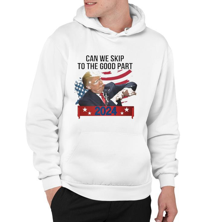 Can We Skip To The Good Part Funny Trendy Pro Trump 2024 Usa Flag Hoodie