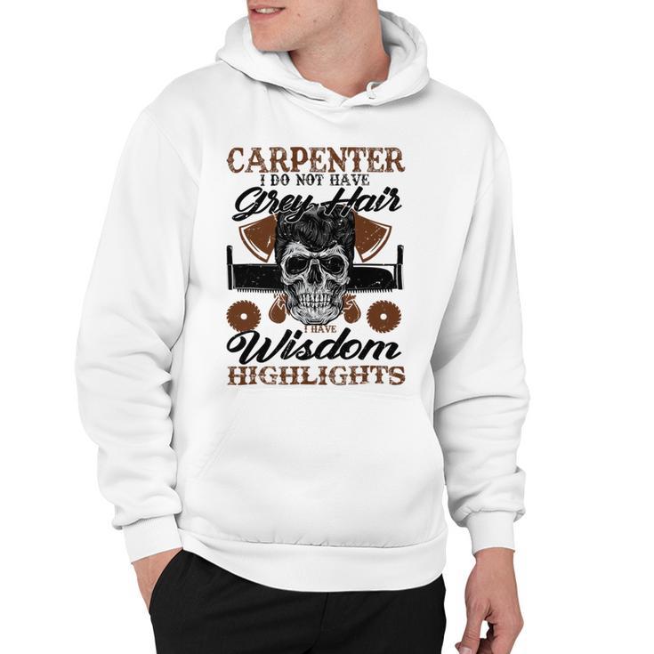 Carpenter I Do Not Have Grey Hair 289 Shirt Hoodie