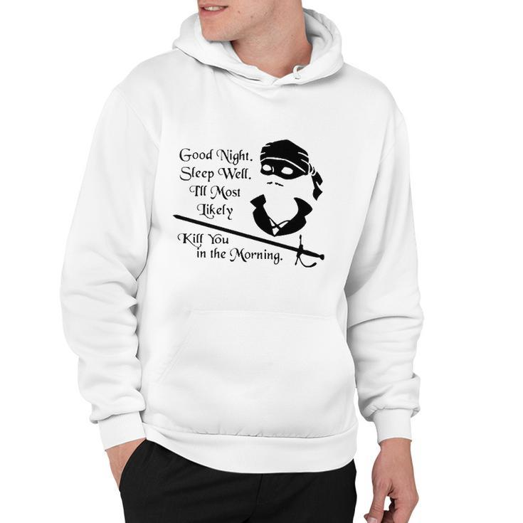 Cary Elwes Good Night Sleep Well Ill Most Likely Kill You In The Morning Hoodie