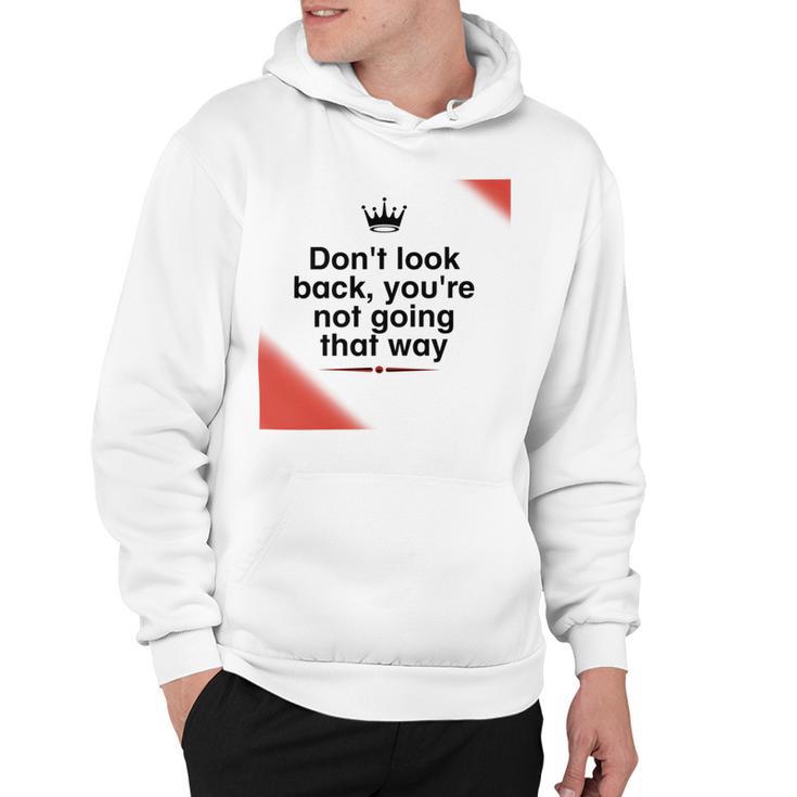 Dont Look Back Youre Not Going That Way Hoodie