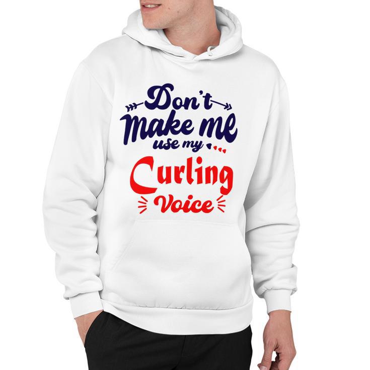 Dont Make Me Use My Curling Voice  Hoodie