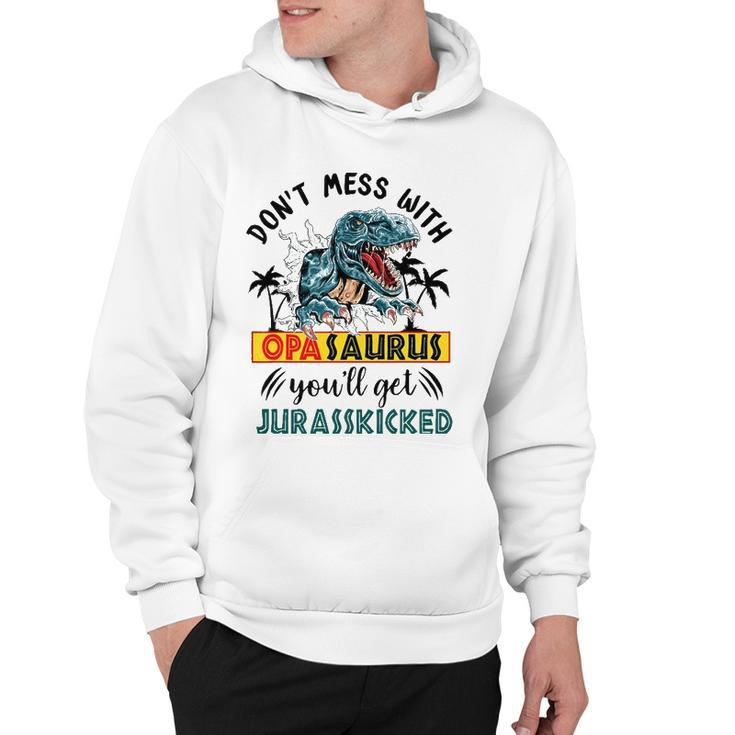 Dont Mess With Opasaurus Youll Get Jurasskicked Hoodie