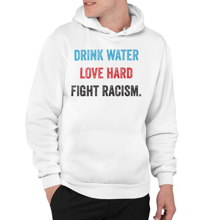 Drink Water Love Hard Fight Racism Hoodie