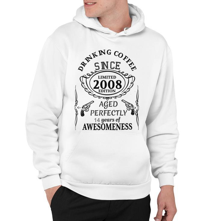 Drinking Coffee Since 2008  Aged Perfectly 14 Years Of Awesomenss Hoodie
