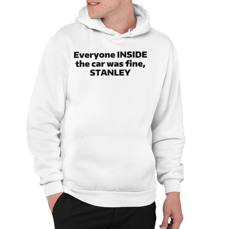 Everyone Inside The Car Was Fine Stanley Hoodie