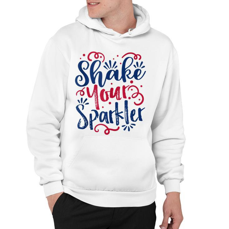Funny 4Th Of July - Shake Your Sparkler  - Patriotic  Hoodie