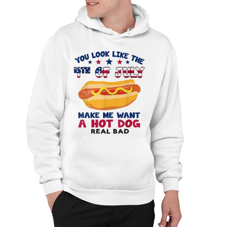 Funny You Look Like 4Th Of July Makes Me Want A Hotdog  Hoodie