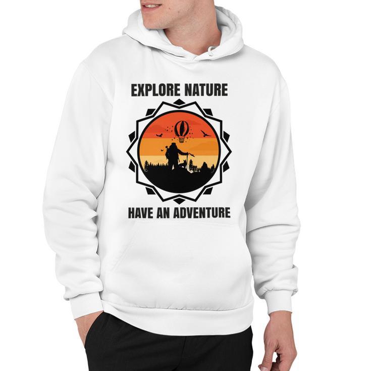 Go Explore Nature Have An Adventure Gift For Wilderness Camping  Hiking Lovers Travel In The Wild Gift For Holidays  Hoodie