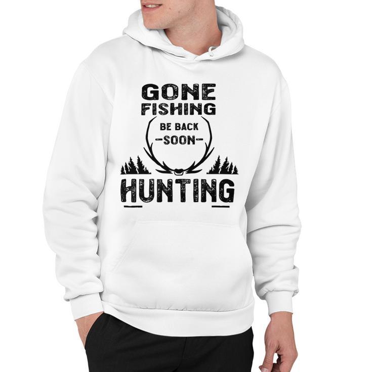 Gone Fishing Be Back Soon Hunting  Hoodie