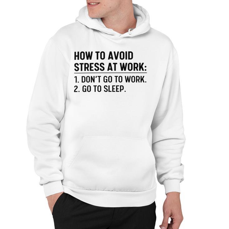 How To Avoid Stress At Work Dont Go To Work Hoodie