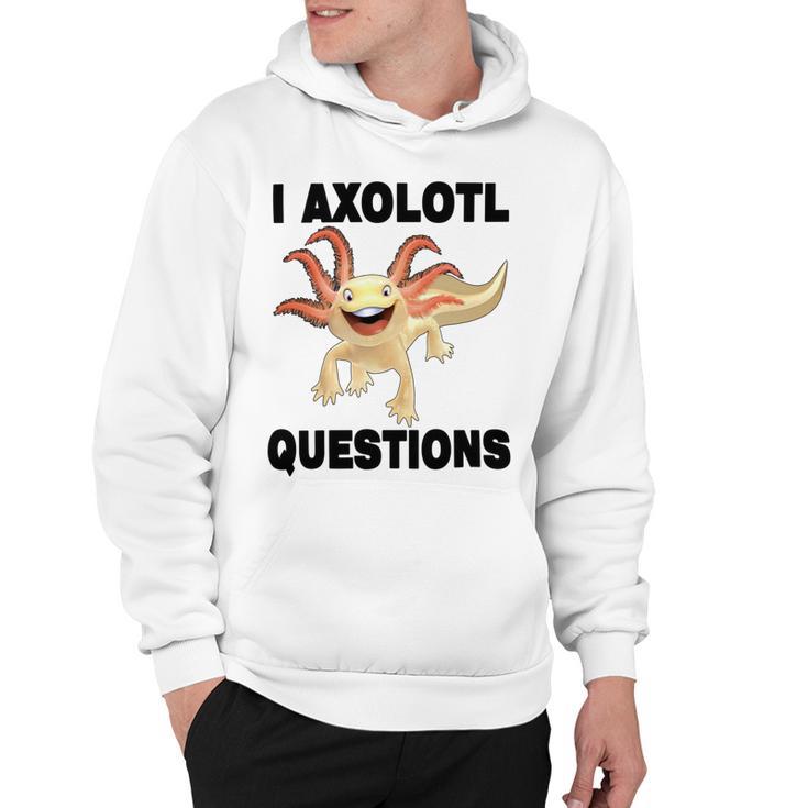 I Axlotl Questions Cute Axlotl Hoodie