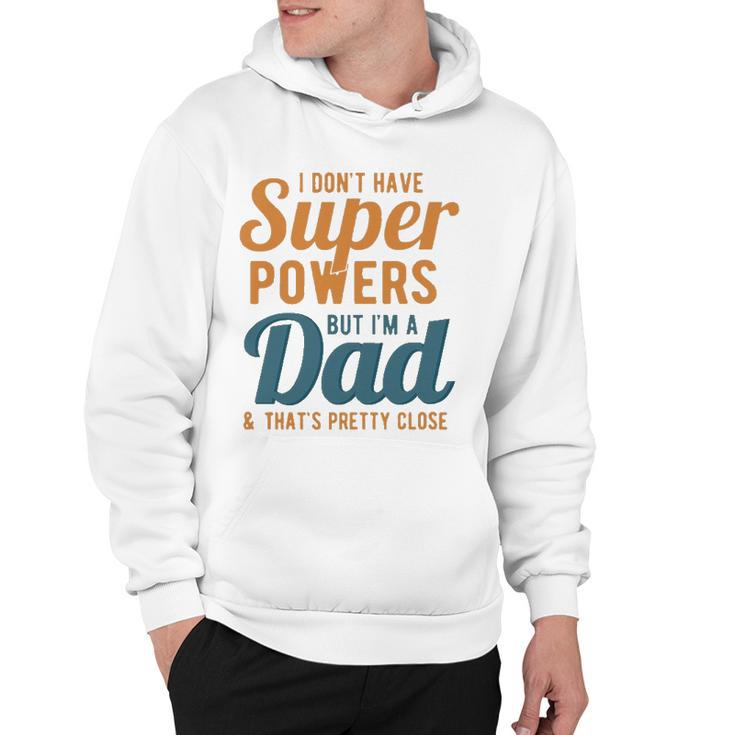 I Dont Have Super Powers But Im A Dad Funny Fathers Day Hoodie