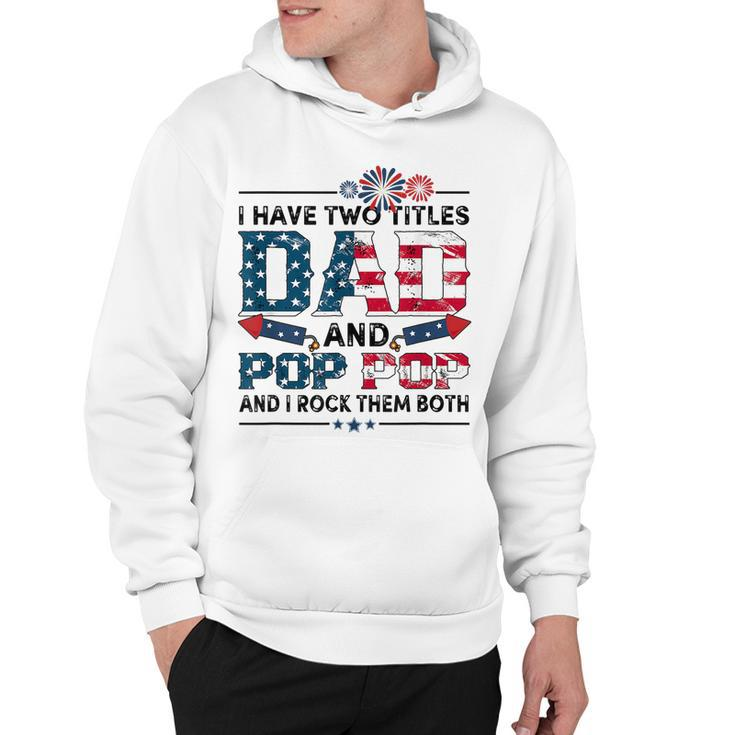 I Have Two Titles Dad And Pop Pop Fathers Day 4Th Of July  Hoodie
