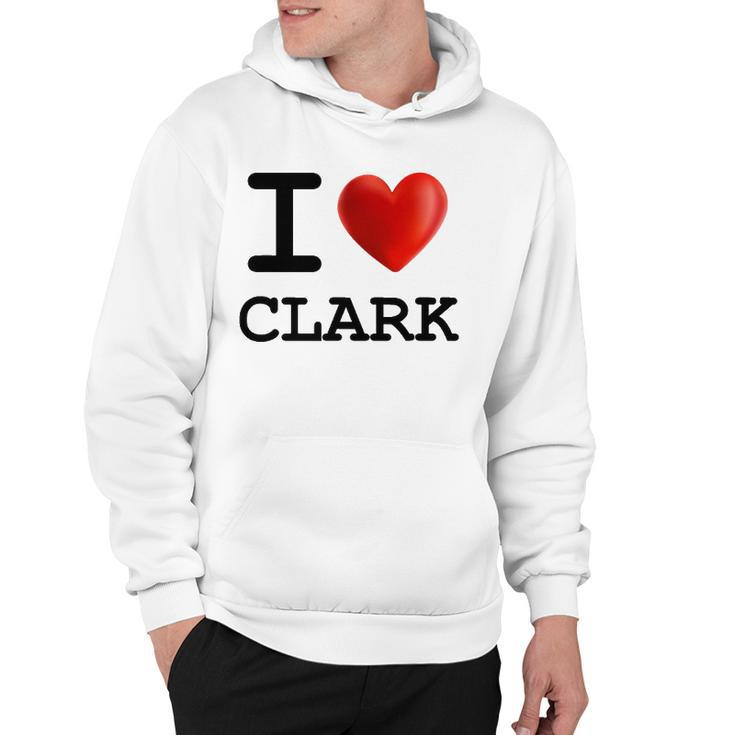 I Love Clark Heart Name Gift Hoodie