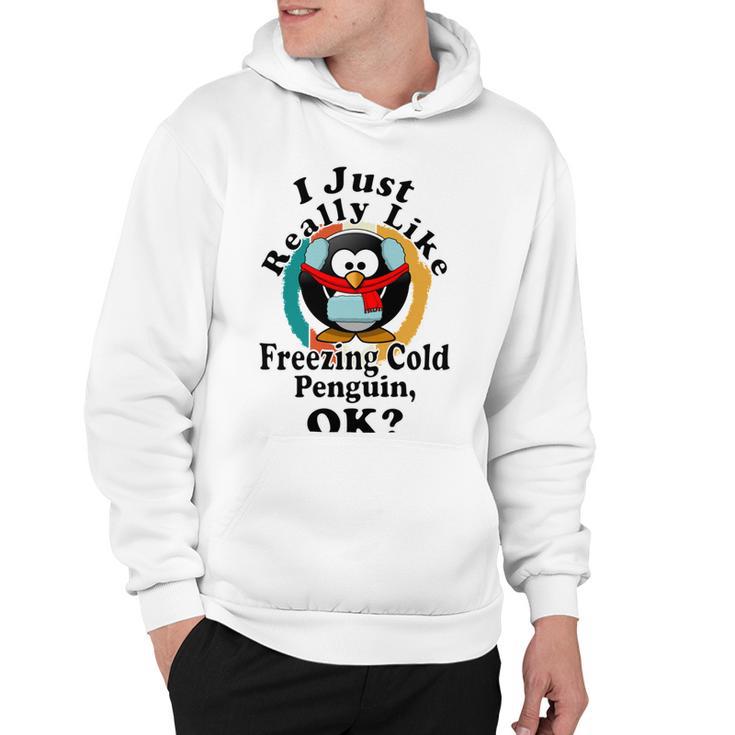 I Really Like Freezing Cold Penguin Ok Hoodie