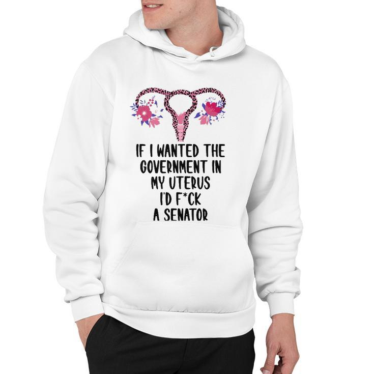 If I Wanted The Government In My Uterus Pro-Choice Feminist Hoodie