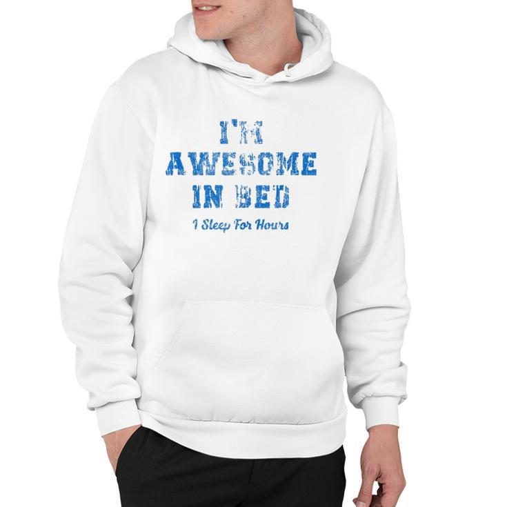 Im Awesome In Bed I Can Sleep For Hours  Hoodie