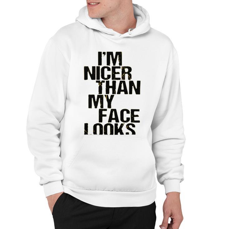 Im Nicer Than My Face Looks 257 Shirt Hoodie