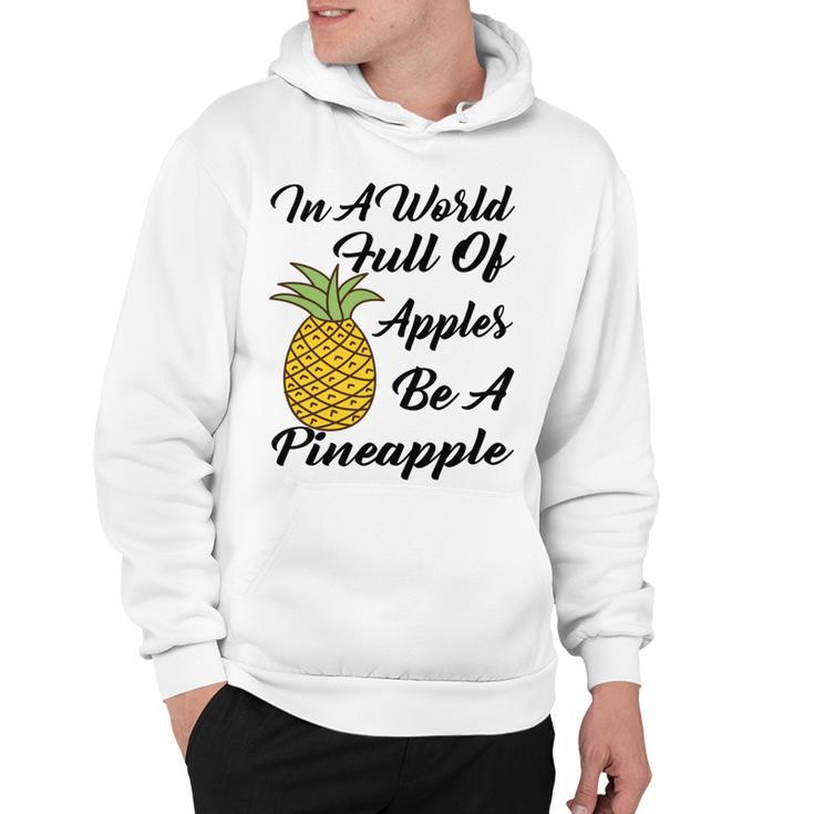 In A World Full Of Apples Be A Pineapple  Funny Pineapple Gift  Pineapple Lover  Hoodie