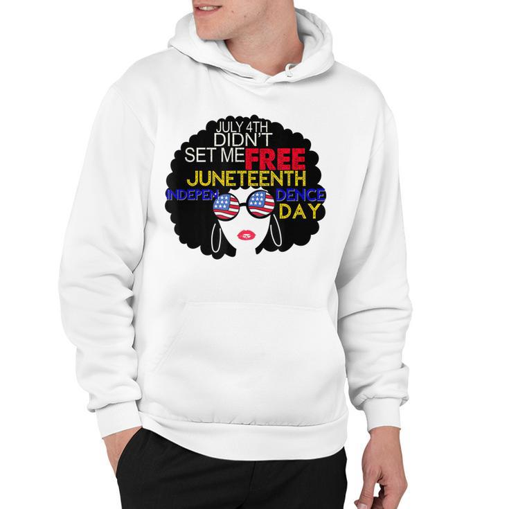 July 4Th Didnt Set Me Free Juneteenth Is My Independence Day  Hoodie