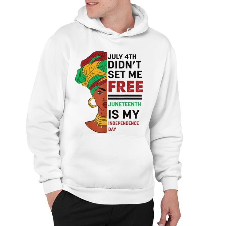 July 4Th Didnt Set Me Free Juneteenth Is My Independence Day V5  Hoodie