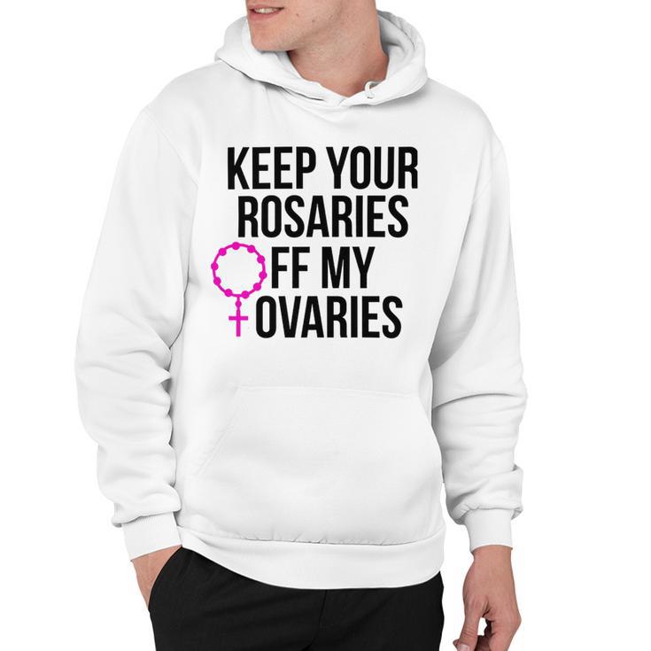 Keep Your Rosaries Off My Ovaries  My Uterus My Choice Hoodie