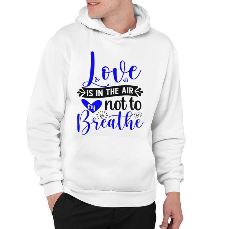 Love Is In The Air Try Not To Breathe  135 Trending Shirt Hoodie