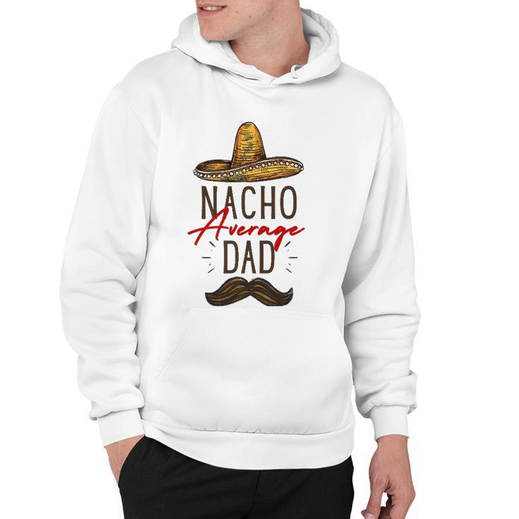 Nacho Average Dad Fathers Day Gift Hoodie