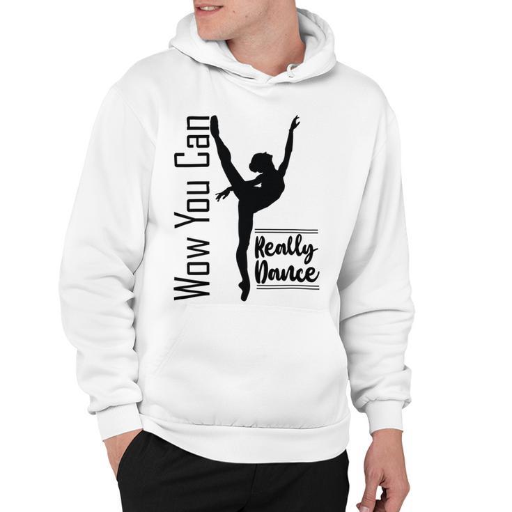 Official  Wow You Can Really Dance - Dance Lover Idea   Hoodie