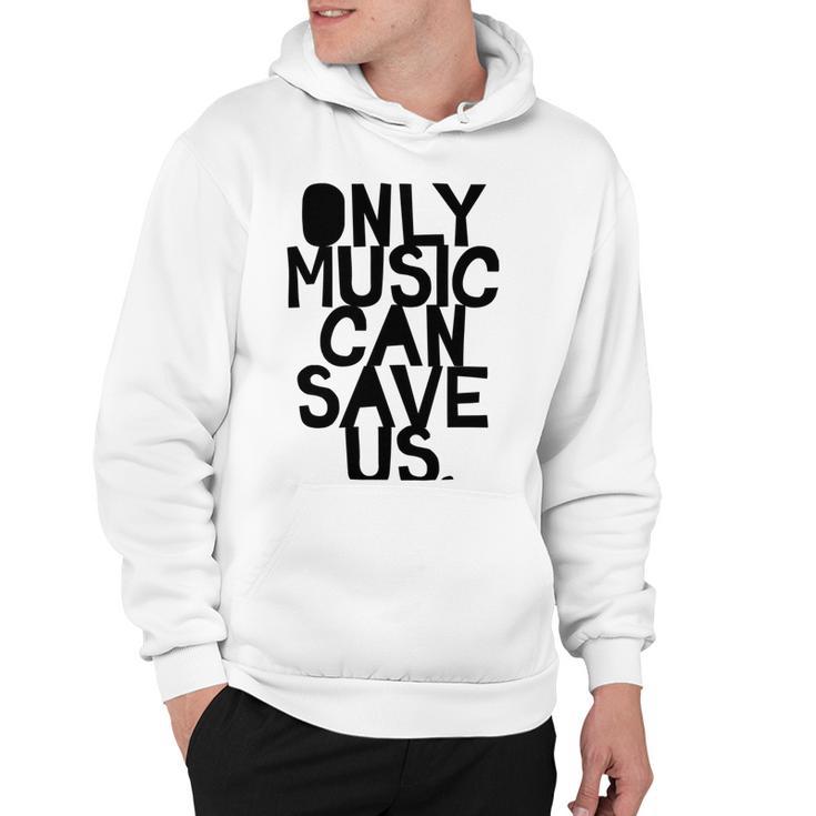 Only Music Can Save Us Hoodie