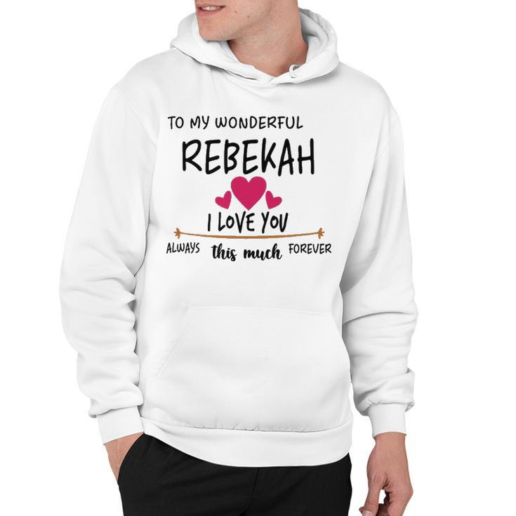 Rebekah Name Gift   To My Wonderful Rebekah Hoodie