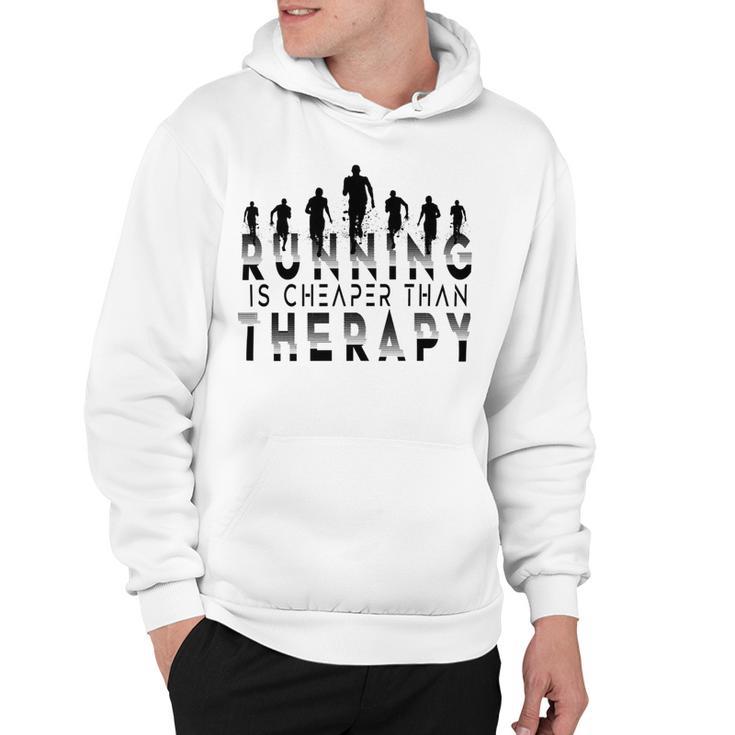 Running Is Cheaper Than Therapy  A Celebration Of Running Hoodie