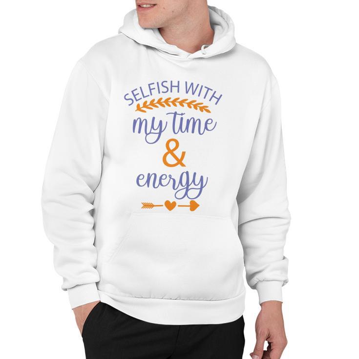 Selfish With My Time And Energy Hoodie