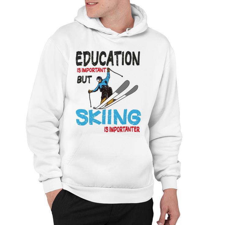 Skier Quote Education Is Important But Skiing Is Importanter Hoodie